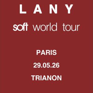 LANY - "Soft World Tour" - Le Trianon, Paris - Vendredi 29 mai 2026 à 20h